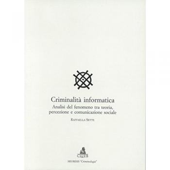 Criminalità informatica. Analisi del fenomeno tra teoria, percezione e comunicazione sociale