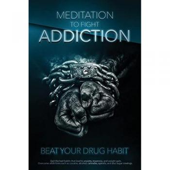 Meditation to Fight Addiction & To Beat your Drug Habit: Quit bad habits that lead to anxiety, insomnia, and weight gain. Overcome addictions such as cocaine, alcohol, cannabis, and also opioids