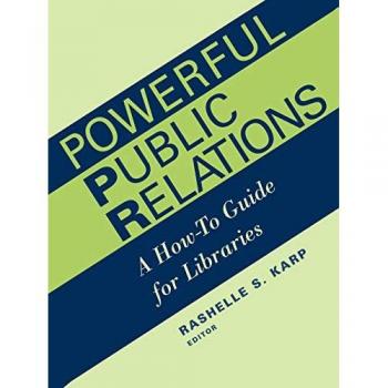 Powerful Public Relations: A How-To Guide for Libraries (Ala Editions)