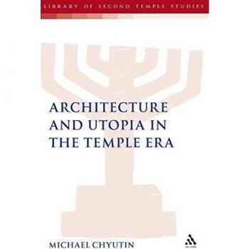 Architecture and Utopia in the Temple Era (The Library of Second Temple Studies, 58, Band 58)