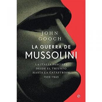 La guerra de Mussolini: La Italia fascista desde el triunfo hasta la catástrofe. 1935–1943