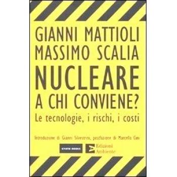 Nucleare. A chi conviene? Le tecnologie, i rischi, i costi