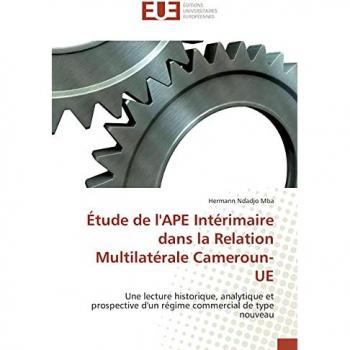 Ndadjo Mba, Hermann: Étude de l'APE Intérimaire dans la Relation Multilatérale Cameroun-UE