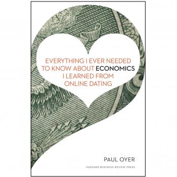 Everything I Ever Needed to Know about Economics I Learned from Online Dating