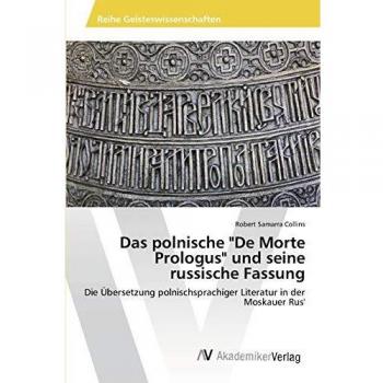Das polnische De Morte Prologus und seine russische Fassung: Die Übersetzung polnischsprachiger Literatur in der Moskauer Rus'
