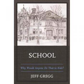 School: Why Would Anyone Do That to Kids?