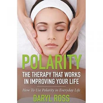 Polarity: The Therapy That Works in Improving Your Life