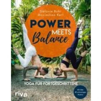 Stefanie Rohr Power Meets Balance – Yoga Für Fortgeschrittene: Mit Über 40 Schwierigen Asanas