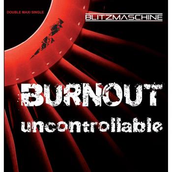 Blitzmaschine Uncontrollable/burnout