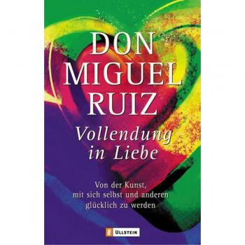 Ruiz, Don Miguel: Vollendung in Liebe