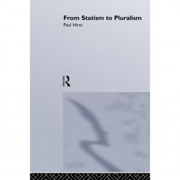 From Statism To Pluralism: Democracy, Civil Society And Global Politics
