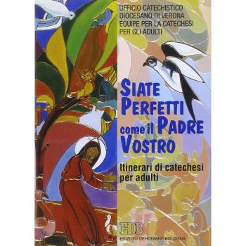 Â«Siate perfetti come il Padre vostroÂ». Le esigenze della vita cristiana nel discorso della montagna. Itinerari di catechesi per adulti