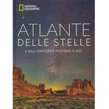 Atlante delle stelle. E dell'universo intorno a noi. National Geographic. Edizione illustrata