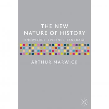 The New Nature of History: Knowledge, Evidence, Language