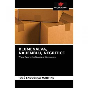 BLUMENALVA, NAUEMBLU, NEGRITICE: Three Conceptual Looks at Literatures