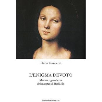 L'enigma devoto. Miseria e grandezza del maestro di Raffaello