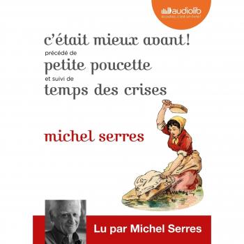 C'était mieux avant ! Suivi de Petite Poucette et Temps des crises