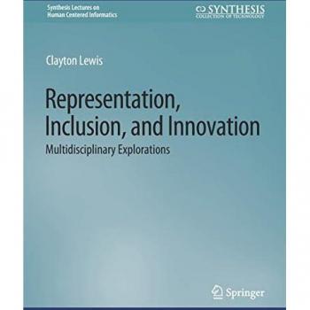 Representation, Inclusion, and Innovation: Multidisciplinary Explorations (Synthesis Lectures on Human-Centered Informatics)