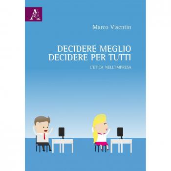 Decidere meglio, decidere per tutti: L’ETICA NELL’IMPRESA