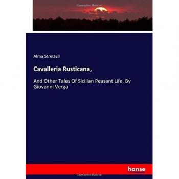 Cavalleria Rusticana,: And Other Tales Of Sicilian Peasant Life, By Giovanni Verga