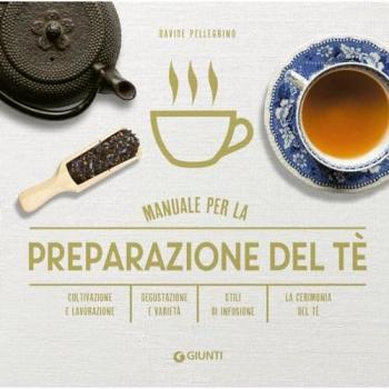 Manuale per preparazione del tè. Coltivazione e lavorazione. Degu...