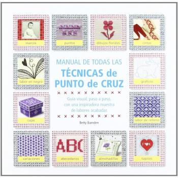 Manual de todas las técnicas de punto de cruz: Incluye consejos para principiantes y para expertos (Tapa blanda).