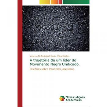 A trajetória de um líder do Movimento Negro Unificado.: Histórias sobre Vanderlei José Maria