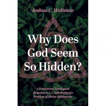Why Does God Seem So Hidden?: A Trinitarian Theological Response to J. L. Schellenberg's Problem of Divine Hiddenness