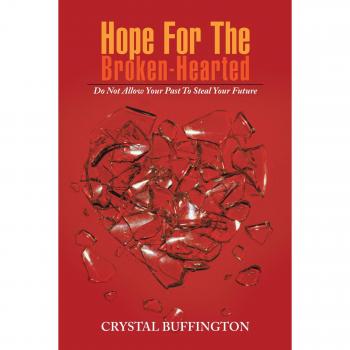Hope for the Broken-Hearted: Do Not Allow Your Past to Steal Your Future