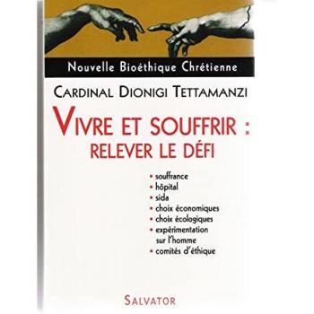 Nouvelle Bioéthique Chrétienne : Vivre et Souffrir : relever le défi