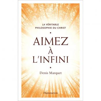 Aimez à l'infini : La véritable philosophie du Christ