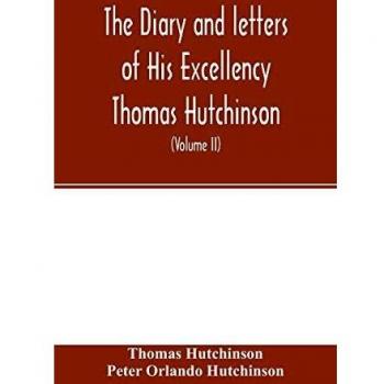 The diary and letters of His Excellency Thomas Hutchinson