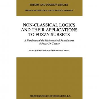 Non-Classical Logics and their Applications to Fuzzy Subsets: A Handbook Of The Mathematical Foundations Of Fuzzy Set Theory