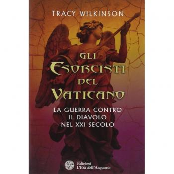 Gli esorcisti del Vaticano. La guerra contro il diavolo nel XXI secolo