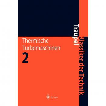 Thermische Turbomaschinen: Geänderte Betriebsbedingungen, Regelung, Mechanische Probleme, Temperaturprobleme (Klassiker der Technik)