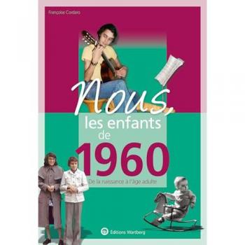 Nous, Les Enfants De 1960 : De La Naissance À L'Âge Adulte