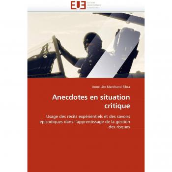 Anecdotes en situation critique: Usage des récits expérientiels et des savoirs épisodiques dans l'apprentissage de la gestion des risques (Omn.Univ.Europ.)