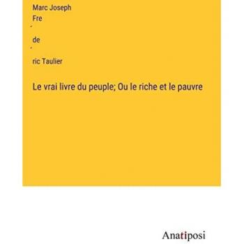 Le vrai livre du peuple; Ou le riche et le pauvre