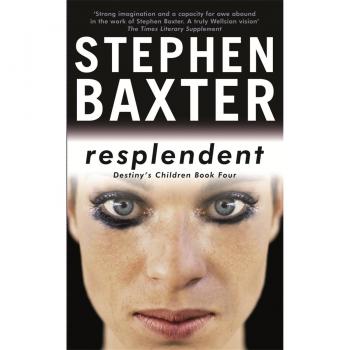 Stephen Baxter Resplendent: Destiny'S Children Book Four (Gollanczf.)