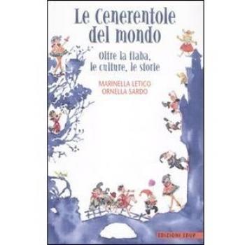 Le cenerentole del mondo. Oltre la fiaba, le culture, le storie