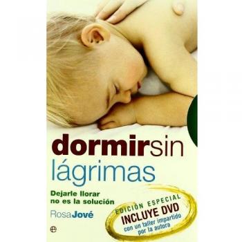 Dormir sin Lágrimas : Dejarle Llorar No Es la Solución