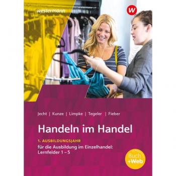 Handeln im Handel. 1. Ausbildungsjahr im Einzelhandel: Lernfelder 1 bis 5 Schulbuch