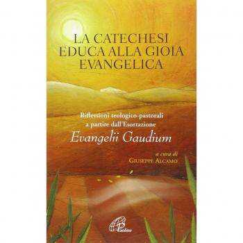 La catechesi educa alla gioia evangelica. Riflessioni teologico-pastorali a partire dall'Esortazione Evangelii Gaudium