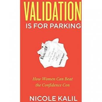 Validation Is For Parking: How Women Can Beat the Confidence Con