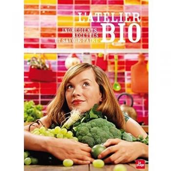 L'atelier bio : Ingrédients, recettes et savoir-faire