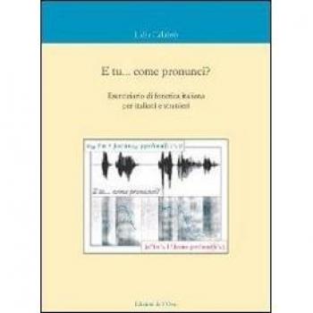 E tu... come pronunci? Eserciziario di fonetica italiana per italiani e stranieri. Con CD Audio