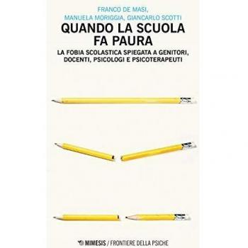 Quando la scuola fa paura. La fobia scolastica spiegata a genitori, docenti, psicologi e psicoterapeuti