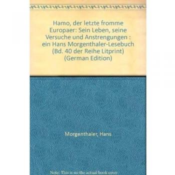 Hamo, der letzte fromme Europäer, sein Leben, seine Versuche und Anstrengungen: Ein Hans Morgenthaler Lesebuch