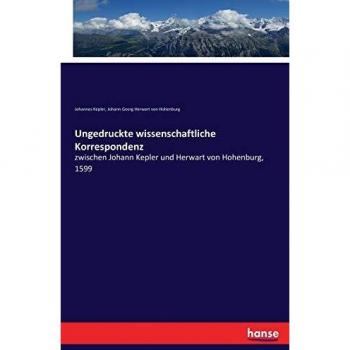 Ungedruckte wissenschaftliche Korrespondenz: zwischen Johann Kepler und Herwart von Hohenburg, 1599