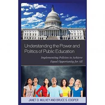 Understanding the Power of Politics of Public Education: Implementing Policies to Achieve Equal Opportunity for All